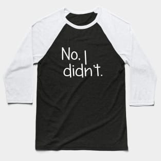 No, I Didn't, Design For Twins Baseball T-Shirt